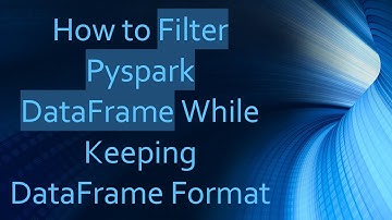 How to Filter Pyspark DataFrame While Keeping DataFrame Format