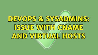 DevOps & SysAdmins: Issue with CNAME and Virtual Hosts Profile