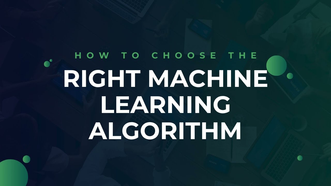 How to Choose the Right Machine Learning Algorithm
