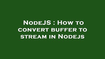 NodeJS : How to convert buffer to stream in Nodejs
