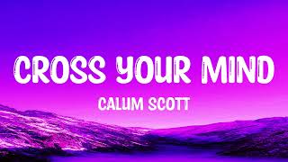 Calum Scott - Cross your mind (Lyrics)