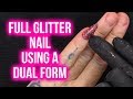 Full Glitter Nail using a Dual Form - No Filing Needed - Easy Tutorial