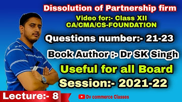 Dr SK Singh Solution for Dissolution of Partnership firm for class 12, CA/CMA/CS- Foundation