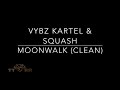 Vybz Kartel &amp; Squash - Moonwalk (TTRR Clean Version)