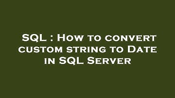 SQL : How to convert custom string to Date in SQL Server
