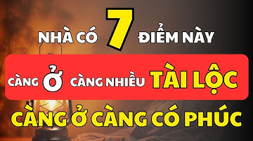 7 Tín Hiệu Cho Thấy Ngôi Nhà Nhiều Tài Lộc Càng Ở Càng Có Phúc | Cổ Nhân Minh Triết