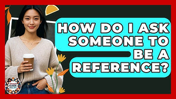 How Do I Ask Someone To Be A Reference? - Teenager Guide to Life