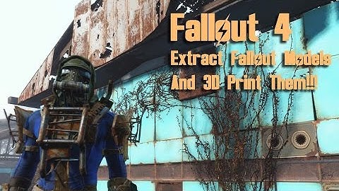 Fallout 4 - Extract .Nif Files, Get Any Model and 3D Print Them!