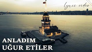 Uğur Etiler - Anladım (Lyric Video) Resimi