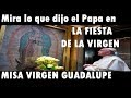 Mira lo que dijo el Papa francisco en la Misa por la Fiesta de la virgen de Guadalupe