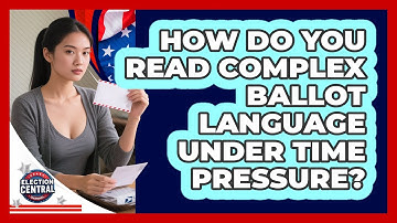 How Do You Read Complex Ballot Language Under Time Pressure? - Election Central Channel