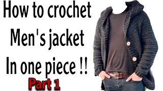 How to crochet men’s jacket | part 1 | beginners friendly | one piece | no sewing