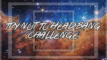 Try Not To Headbang Challenge 24