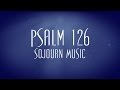 Psalm 126 - Sojourn Music
