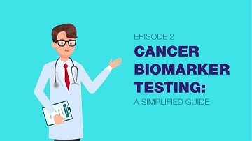 Cancer biomarker testing, a simplified guide