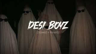 Desi Boyz Song | Slowed Reverb | Lofi | Songs