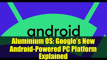 Aluminium OS: Google’s New Android-Powered PC Platform Explained