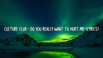 Culture Club - Do You Really Want to Hurt Me (lyrics)