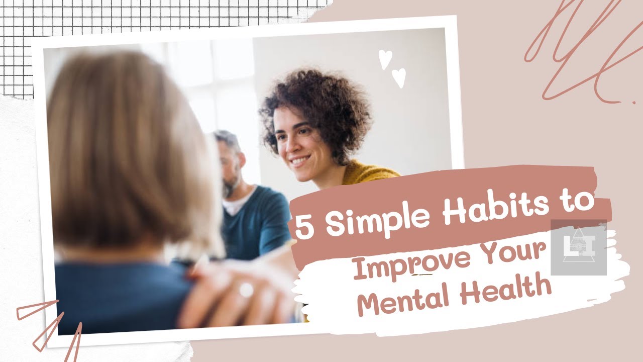 5 Simple Habits to Improve Your Mental Health - YouTube