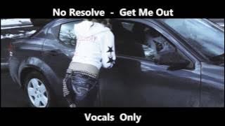 No Resolve - Get Me Out 