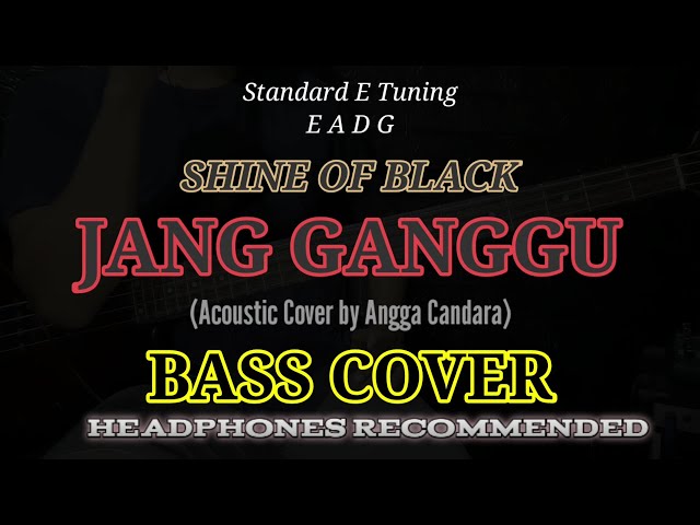 Bass COVER || JANG GANGGU - Shine Of Black | Acoustic Cover by Angga Candra class=
