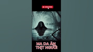 Truyện ma: MA DA ĂN THỊT NGƯỜI
