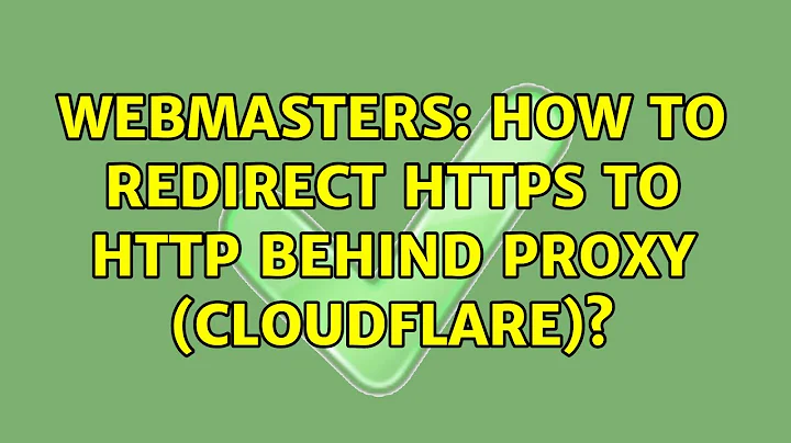 Webmasters: How to redirect HTTPS to HTTP behind proxy (CloudFlare)?