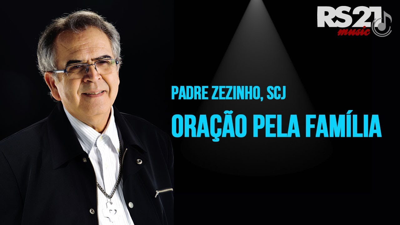 PADRE ZEZINHO, SCJ ORAÇÃO PELA FAMÍLIA RS21 Music YouTube PADRE ZEZINHO, SCJ ORAÇÃO PELA FAMÍLIA RS21 Music YouTube