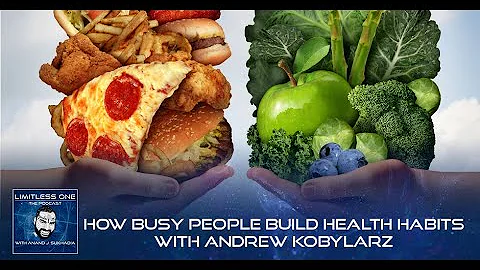 How Busy People Build Health Habits With Andrew Ko...