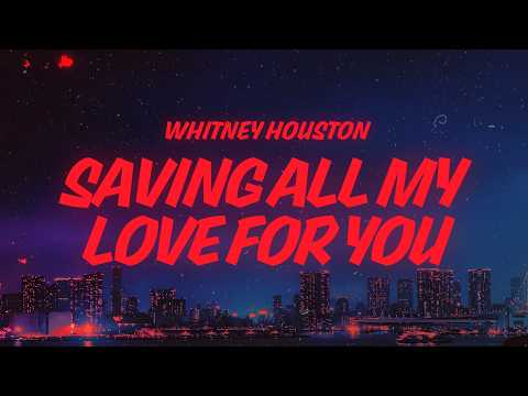 Whitney Houston - Saving All My Love For You (Lyrics)