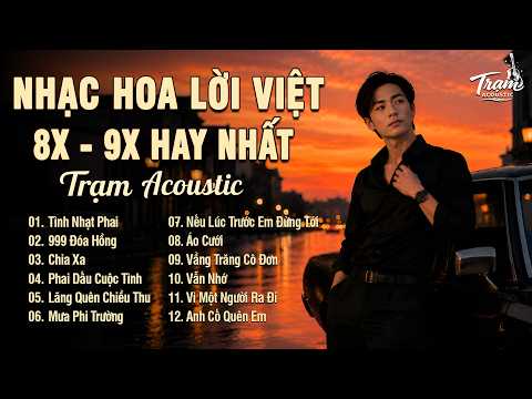 Tuyển Tập Nhạc Hoa Lời Việt 8x 9x R&B Version Hot Tiktok Triệu View - Tình Nhạt Phai, 999 Đóa Hồng