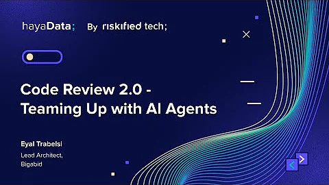 Code Review 2.0: Teaming Up with AI Agents - Eyal Trabelsi