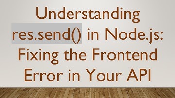 Understanding res.send() in Node.js: Fixing the Frontend Error in Your API