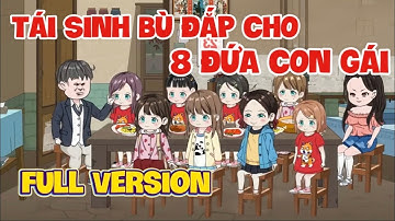 Tái Sinh Bù Đắp Cho 8 Đứa Con Gái Full Version | Ba Chân Review