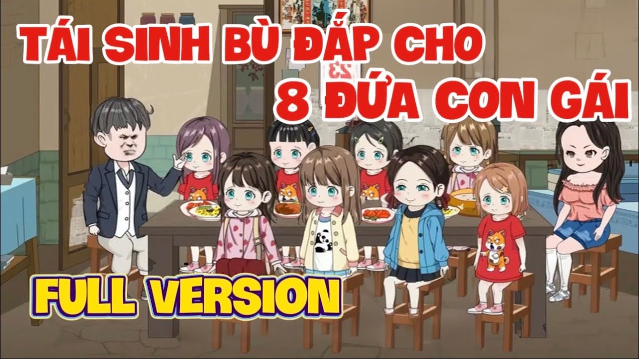 Tái Sinh Bù Đắp Cho 8 Đứa Con Gái Full Version | Ba Chân Review