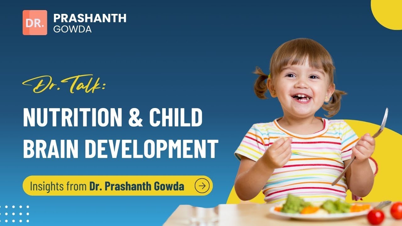 Dr Talk Nutrition & Child Brain Development Dr Prashanth Gowda Best ...