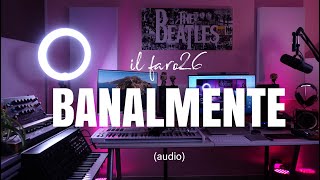 BANALMENTE (Official Audio) IL FARO26 - Nuovo singolo 2022