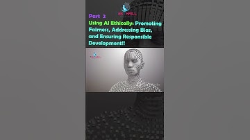 Using AI Ethically: Promoting Fairness, Addressing Bias, and Ensuring Responsible Development! Part2
