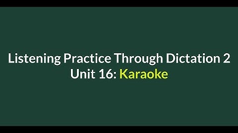 Listening Practice Through Dictation 2-for beginners-Unit 16: Karaoke - Simple English #L2-16