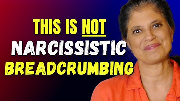 This is NOT narcissistic breadcrumbing