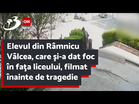 Elevul din Râmnicu Vâlcea, care şi-a dat foc în faţa liceului, filmat înainte de tragedie