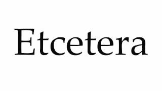 How to Pronounce Etcetera