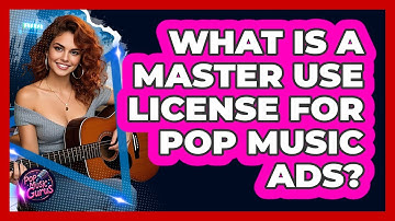 What Is A Master Use License For Pop Music Ads? - Pop Music Gurus