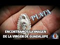 ENCONTRAMOS VIRGENCITA DE GUADALUPE DE PLATA FUE IMPRESIONANTE !!!