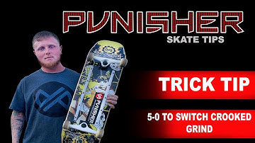 PUNISHER SKATE TIPS - 5-0 TO SWITCH CROOKED GRIND