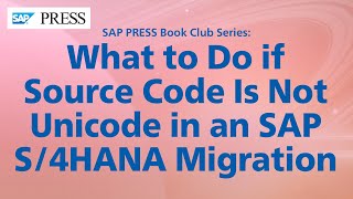 What to Do if Source Code Is Not in Unicode in an SAP S/4HANA Migration?