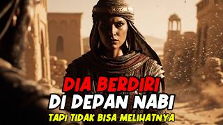 DIA BERDIRI DI DEPAN NABI… TAPI TIDAK BISA MELIHATNYA