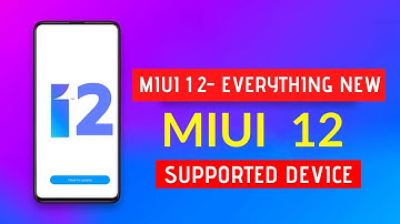 MIUI 12 is Coming Soon| Miui 12 Supported Device list,Release Date & Features,Official News