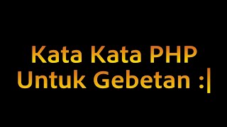 Kata Kata PHP Untuk Orang Yang Kita Sayang - Gebetan