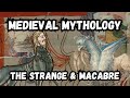 The middle ages medieval mythology the strange  macabre